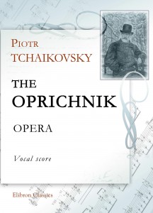 The Oprichnik. Opera. Vocal Score. Petr Tchaikovsky.