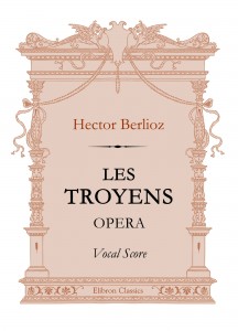 Les Troyens. Opera. Vocal Score. Hector Berlioz.