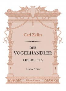 Der Vogelhändler. Operetta. Vocal Score. Carl Zeller.