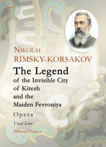 The Legend of the Invisible City of Kitezh and the Maiden Fevroniya. Opera. Vocal Score. Nikolai Rimsky-Korsakov.