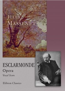 Esclarmonde. Opera. Vocal Score. Jules Massenet.