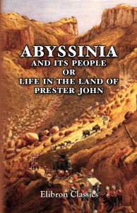 Abyssinia and Its People; or, Life in the Land of Prester John