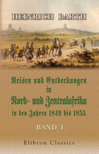 Reisen und Entdeckungen in Nord-und Zentralafrika in den Jahren 1849 bis 1855.