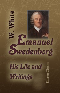 William White. Emanuel Swedenborg: His Life and Writings.