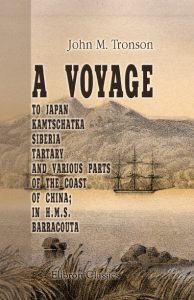 A Voyage to Japan, Kamtschatka, Siberia, Tartary and Various Parts of the Coast of China; in H.M.S. Barracouta