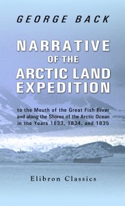 Narrative of the Arctic Land Expedition by George Back