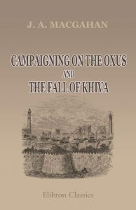 Campaigning on the Oxus and the Fall of Khiva