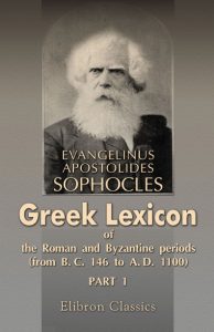 Greek Lexicon of the Roman and Byzantine Periods. (From B.C. 146 to A.D. 1100)