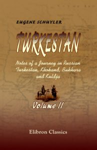 Turkestan. Notes of a Journey in Russian Turkestan, Khokand, Bukhara, and Kuldja. Volume 2