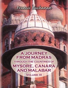 A Journey from Madras through the Countries of Mysore, Canara, and Malabar. Volume 3