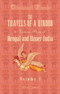 The Travels of a Hindoo to Various Parts of Bengal and Upper India. Volume 1