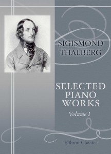 Selected Piano Works. Sigismond Thalberg.