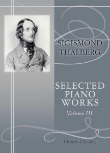 Selected Piano Works. Sigismond Thalberg