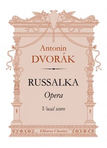 Russalka. Opera. Vocal Score. Antonin Dvorák.